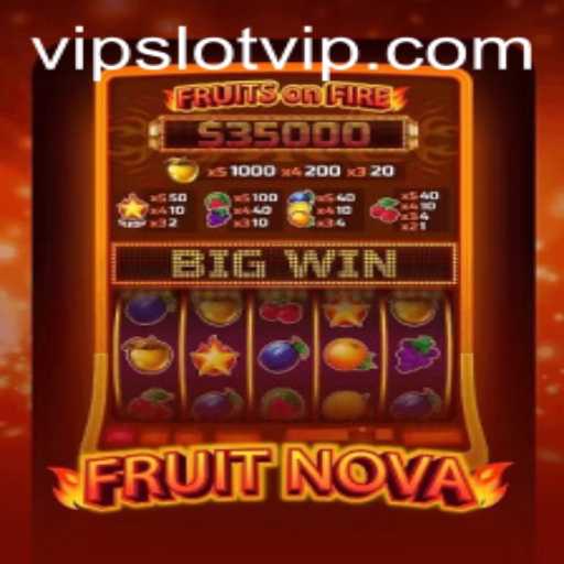 Exploring the Thrills of FruitNova: A Dive into the SlotVIP Experience