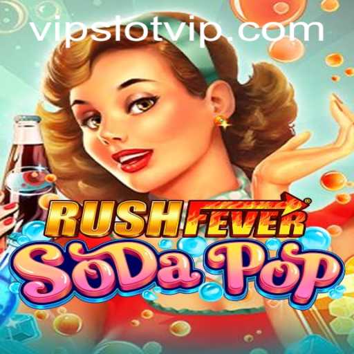 RushFeverSodaPop: A Thrilling Adventure into the World of SlotVIP